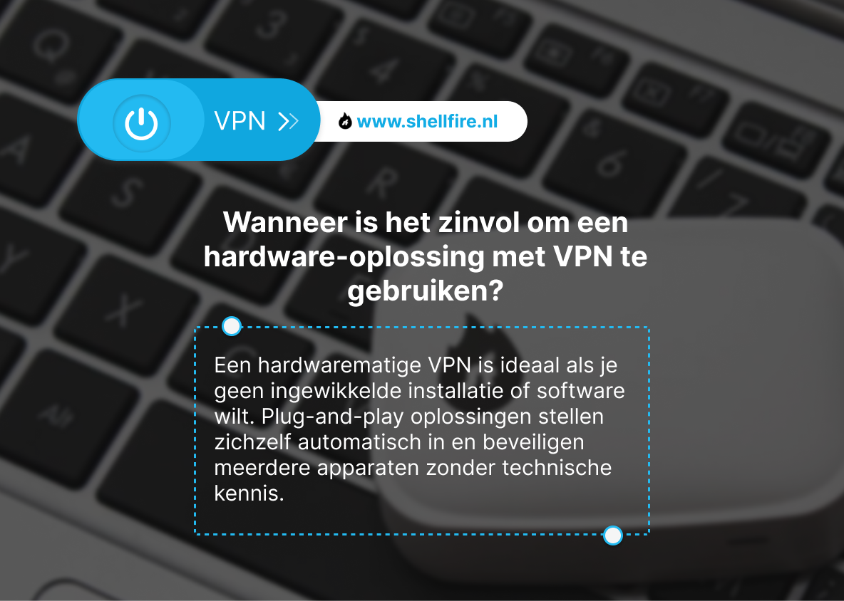 Wanneer is het zinvol om een hardware-oplossing met VPN te gebruiken?